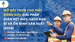Mỡ bôi trơn cho máy đóng gói: Giải pháp giảm kẹt máy, sạch bao bì và ổn định sản xuất (2026)